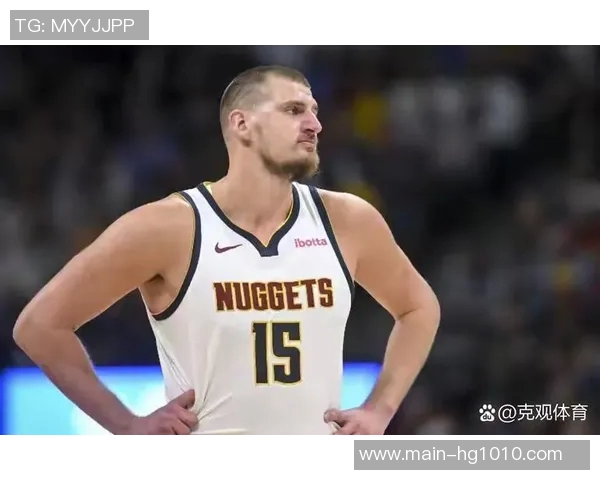 约基奇助攻王荣耀加冕布鲁斯布朗重返球队的深刻原因揭秘